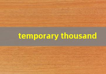  temporary thousand